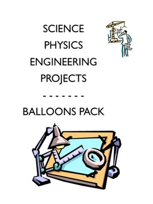 cover image of Physics Science Experiments STEM PACK--4 balloons projects labs